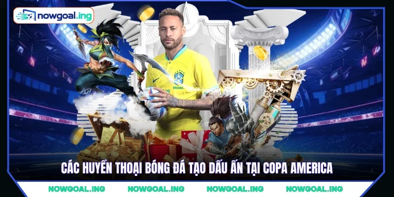 Các huyền thoại bóng đá tạo dấu ấn tại Copa America