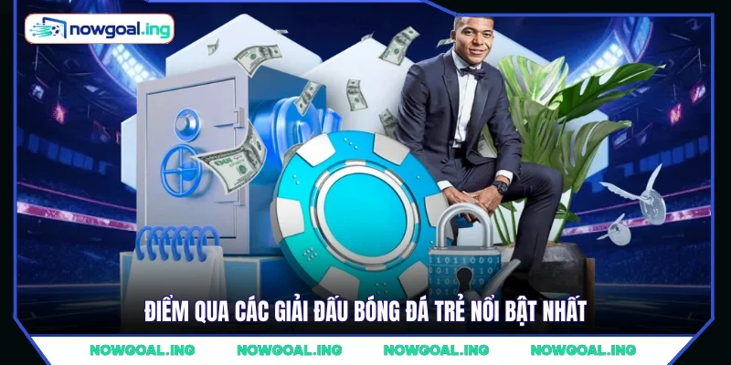 Điểm qua các giải đấu bóng đá trẻ nổi bật nhất