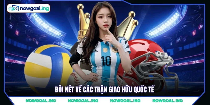 Đôi nét về các trận giao hữu quốc tế