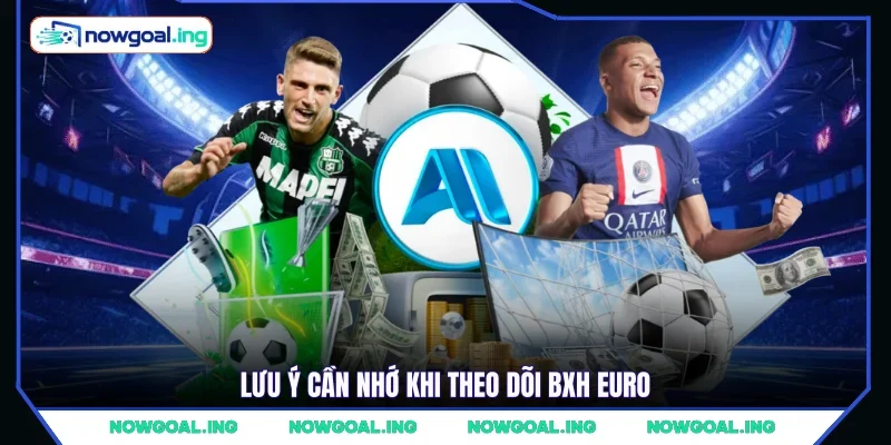 Lưu ý cần nhớ khi theo dõi BXH EURO 
