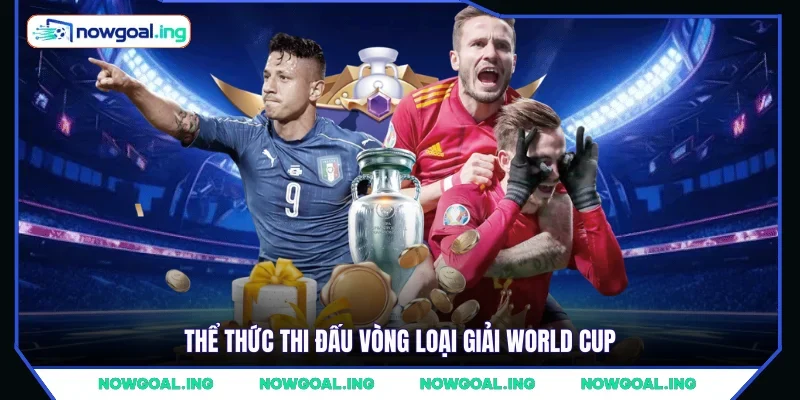 Thể thức thi đấu vòng loại giải World Cup