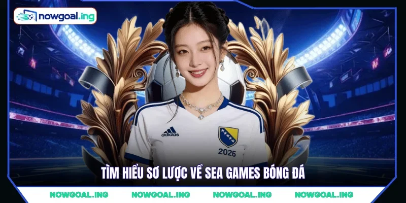 Tìm hiểu sơ lược về Sea Games bóng đá
