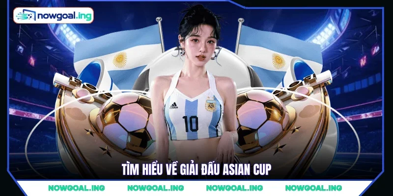 Tìm hiểu về giải đấu Asian Cup